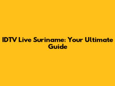 IDTV Live Suriname: Your Ultimate Guide