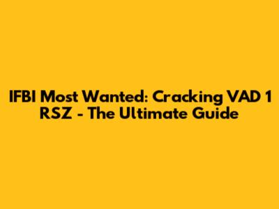 IFBI Most Wanted: Cracking VAD 1 RSZ - The Ultimate Guide