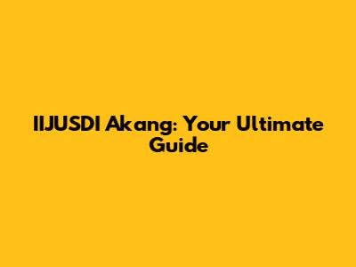 IIJUSDI Akang: Your Ultimate Guide