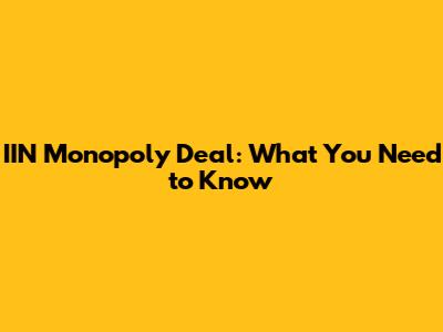 IIN Monopoly Deal: What You Need to Know