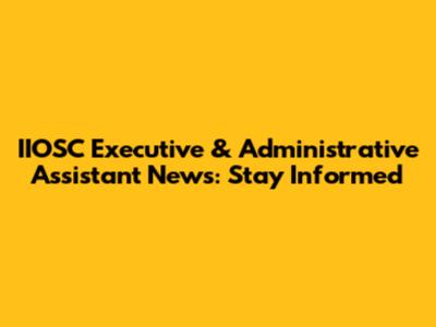 IIOSC Executive & Administrative Assistant News: Stay Informed
