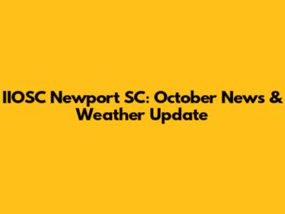 IIOSC Newport SC: October News & Weather Update