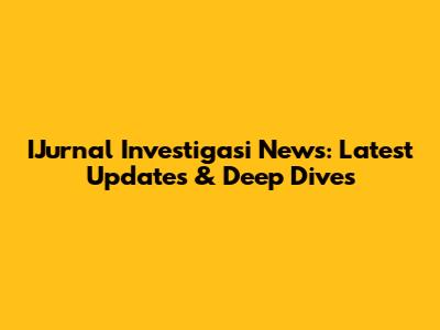 IJurnal Investigasi News: Latest Updates & Deep Dives