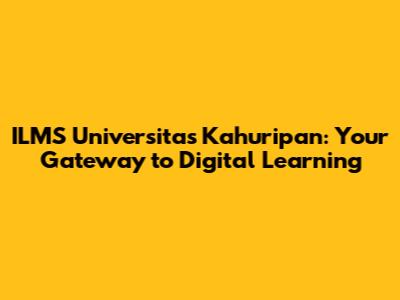 ILMS Universitas Kahuripan: Your Gateway to Digital Learning