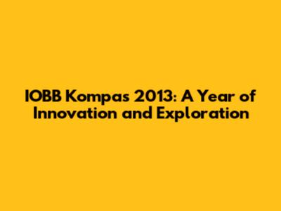 IOBB Kompas 2013: A Year of Innovation and Exploration