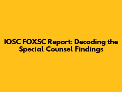 IOSC FOXSC Report: Decoding the Special Counsel Findings