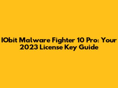 IObit Malware Fighter 10 Pro: Your 2023 License Key Guide
