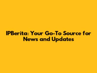 IPBerita: Your Go-To Source for News and Updates