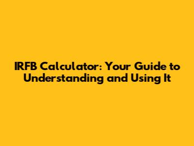 IRFB Calculator: Your Guide to Understanding and Using It