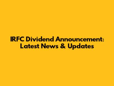 IRFC Dividend Announcement: Latest News & Updates