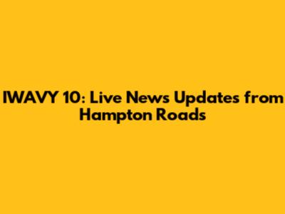 IWAVY 10: Live News Updates from Hampton Roads