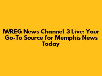 IWREG News Channel 3 Live: Your Go-To Source for Memphis News Today