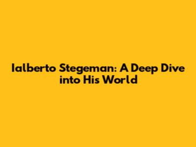 Ialberto Stegeman: A Deep Dive into His World