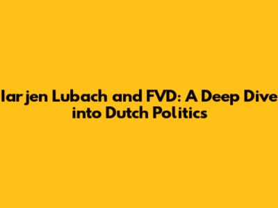 Iarjen Lubach and FVD: A Deep Dive into Dutch Politics