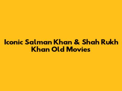 Iconic Salman Khan & Shah Rukh Khan Old Movies