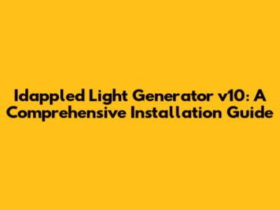 Idappled Light Generator v10: A Comprehensive Installation Guide