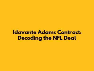 Idavante Adams' Contract: Decoding the NFL Deal