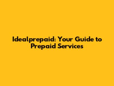 Idealprepaid: Your Guide to Prepaid Services