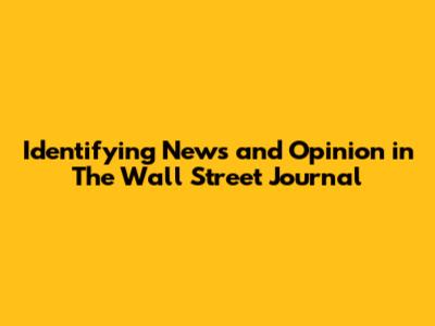 Identifying News and Opinion in The Wall Street Journal