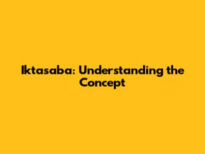 Iktasaba: Understanding the Concept