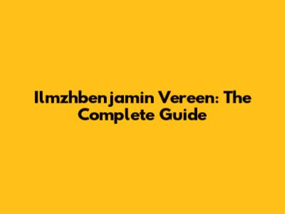 Ilmzhbenjamin Vereen: The Complete Guide