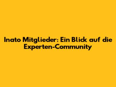 Inato Mitglieder: Ein Blick auf die Experten-Community