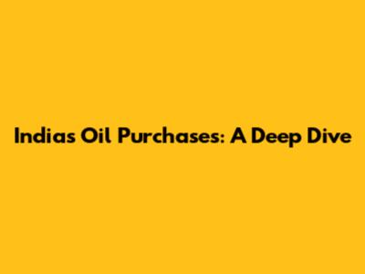 India's Oil Purchases: A Deep Dive