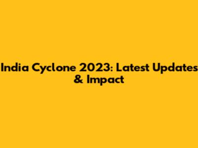 India Cyclone 2023: Latest Updates & Impact