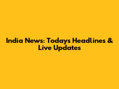 India News: Today's Headlines & Live Updates