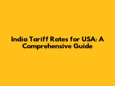 India Tariff Rates for USA: A Comprehensive Guide