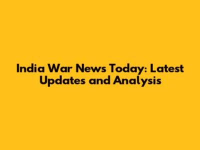 India War News Today: Latest Updates and Analysis