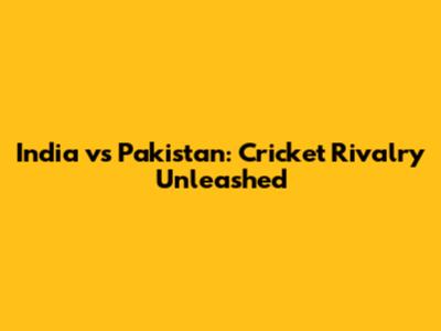 India vs Pakistan: Cricket Rivalry Unleashed