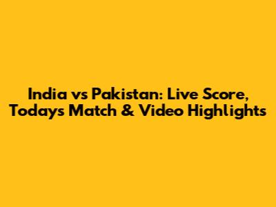 India vs Pakistan: Live Score, Today's Match & Video Highlights
