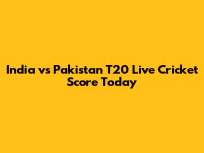 India vs Pakistan T20 Live Cricket Score Today