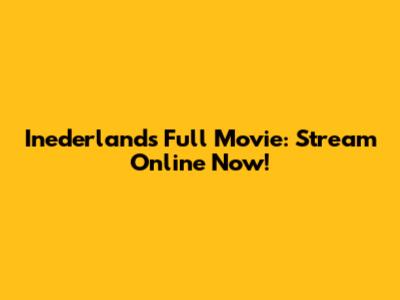 Inederlands Full Movie: Stream Online Now!