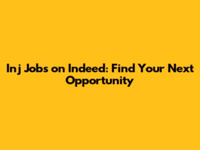 Inj Jobs on Indeed: Find Your Next Opportunity