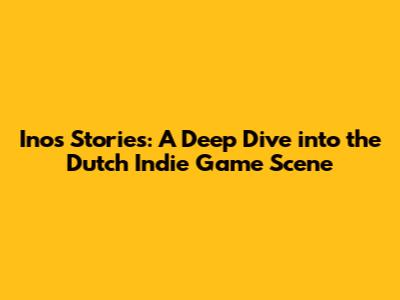 Inos Stories: A Deep Dive into the Dutch Indie Game Scene