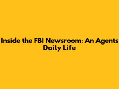 Inside the FBI Newsroom: An Agent's Daily Life