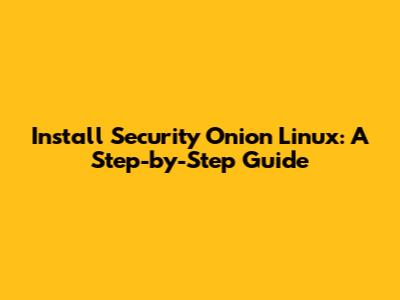 Install Security Onion Linux: A Step-by-Step Guide