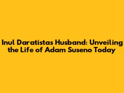 Inul Daratista's Husband: Unveiling the Life of Adam Suseno Today