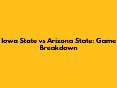 Iowa State vs Arizona State: Game Breakdown