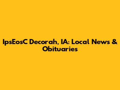 IpsEosC Decorah, IA: Local News & Obituaries