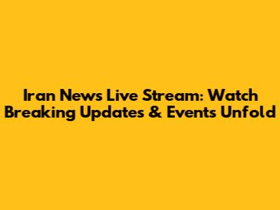Iran News Live Stream: Watch Breaking Updates & Events Unfold