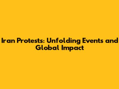 Iran Protests: Unfolding Events and Global Impact