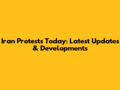 Iran Protests Today: Latest Updates & Developments