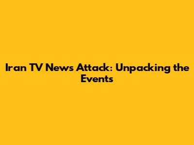 Iran TV News Attack: Unpacking the Events