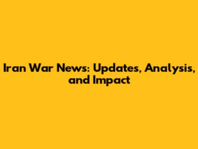 Iran War News: Updates, Analysis, and Impact