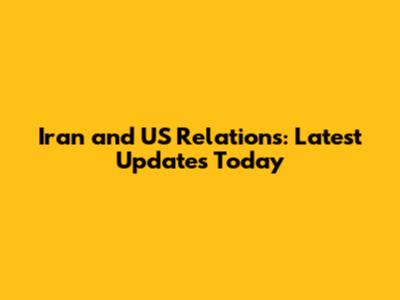 Iran and US Relations: Latest Updates Today