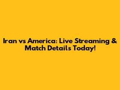 Iran vs America: Live Streaming & Match Details Today!