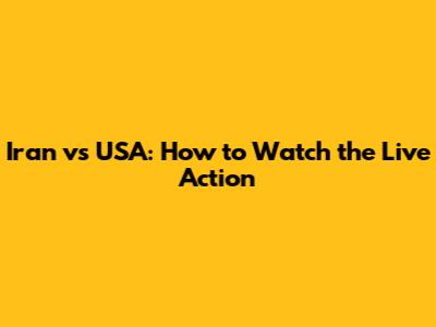 Iran vs USA: How to Watch the Live Action
